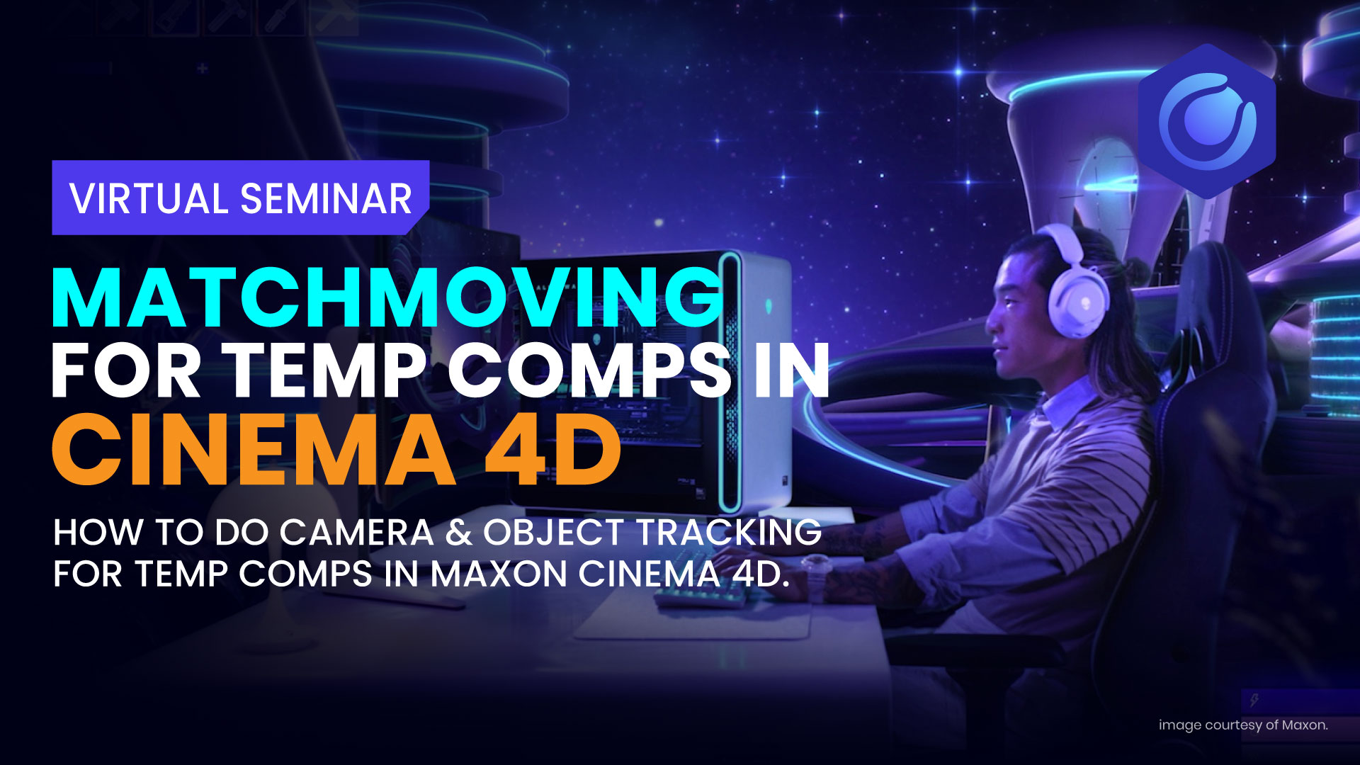 <span class=''>Virtual Seminar: Matchmoving for Temp Comps in Cinema 4D</span>