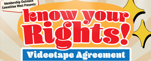 <span class=''>Membership Outreach Committee West Presents: Know Your Rights: Videotape Agreement</span>